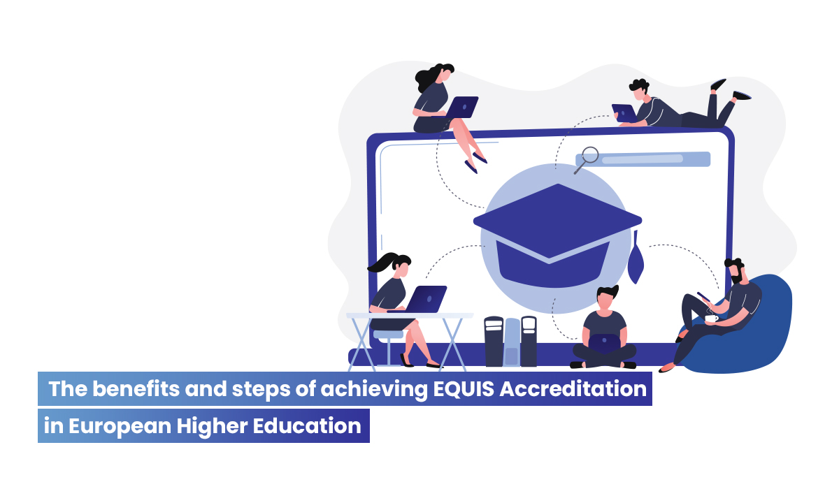 The benefits and process of EQUIS Accreditation for European Higher Education