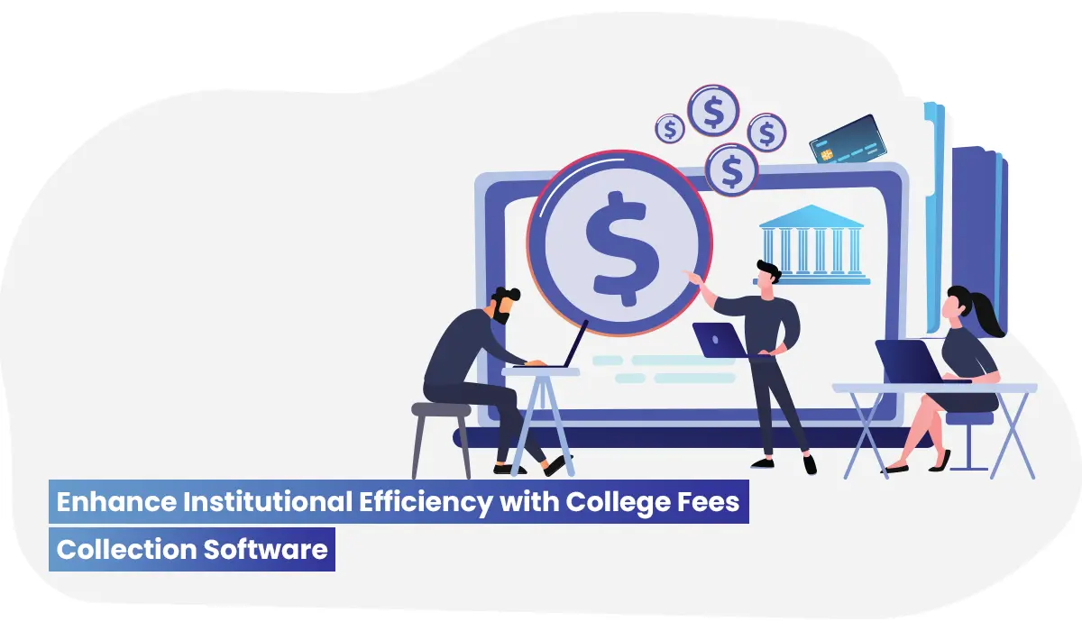 Enhance Institutional efficiency with college fees collection software