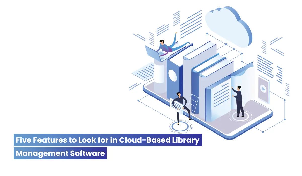 5 Key Features of Cloud-Based Library Management System Software