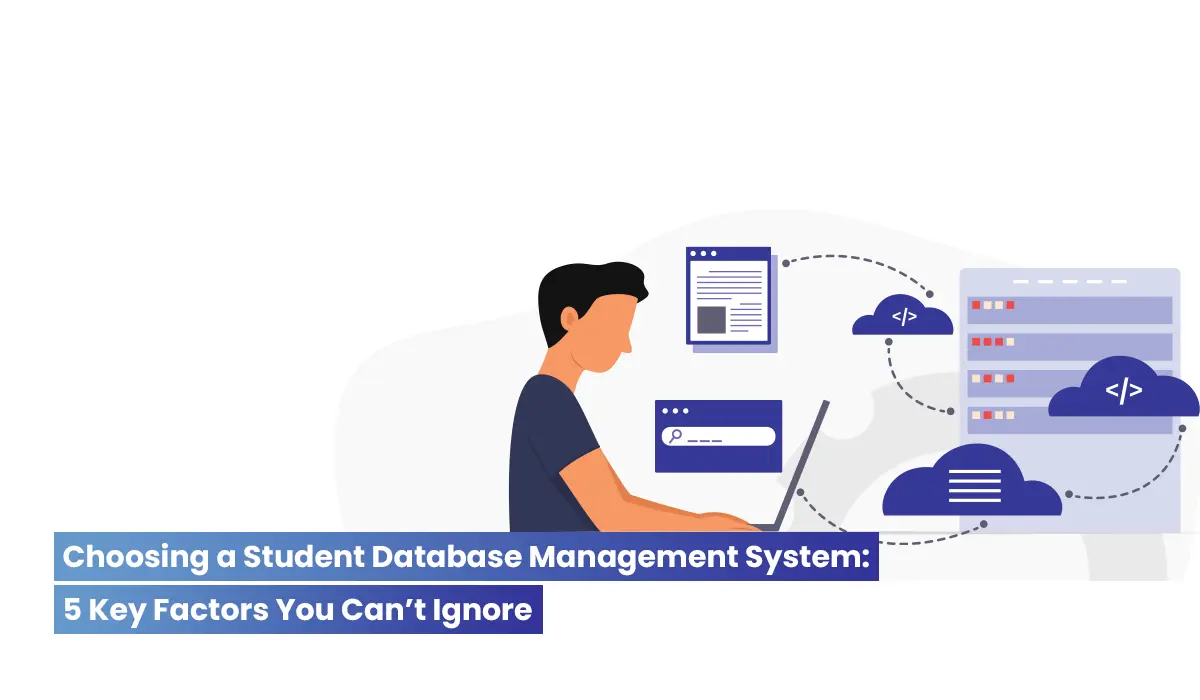 5 Key Considerations for Choosing the Right Student Database Management System