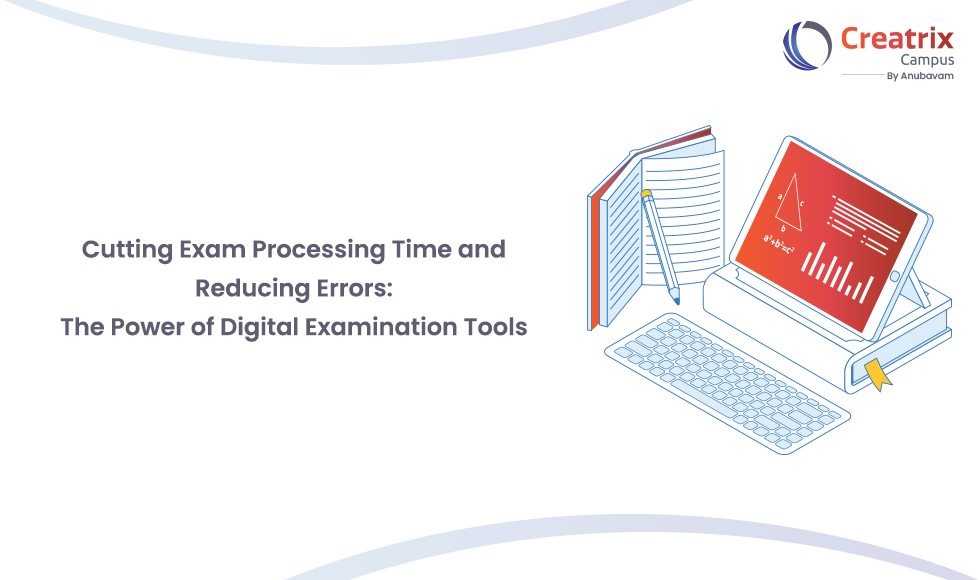 Cutting Exam Processing Time and Reducing Errors The Power of Digital Examination Tools