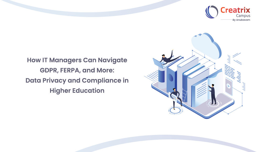 How IT Managers Can Navigate GDPR, FERPA, and More: Data Privacy and Compliance in Higher Education