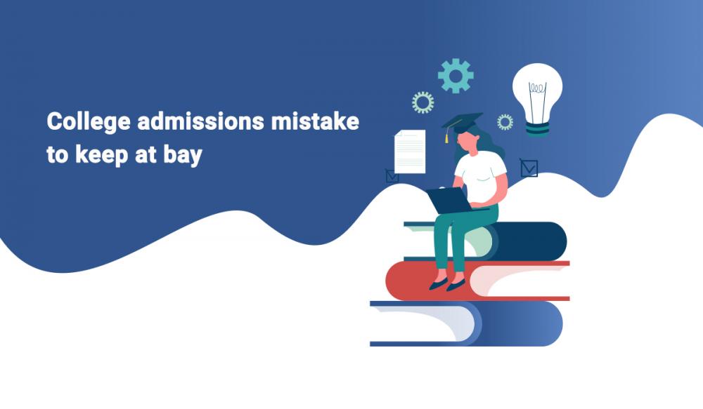 college admissions mistakes to avoid