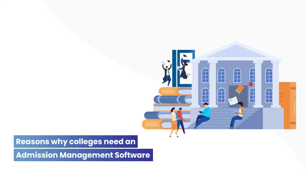 reasons why colleges need an Admission Management Software